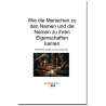 Wie die Menschen zu den Namen und die Namen zu ihren Eigenschaften kamen