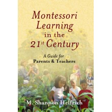 Montessori Learning In The 21st Century: A Guide For Parents & Teachers